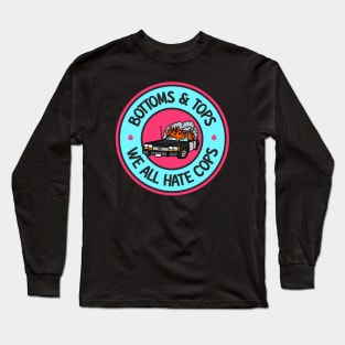Bottom and Tops, We All Hate Cops Long Sleeve T-Shirt